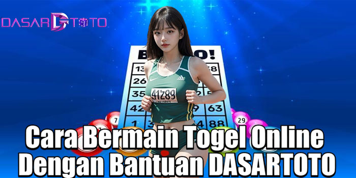 Cara Bermain Togel Online Dengan Bantuan DASARTOTO