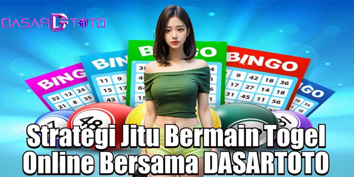 Strategi Jitu Bermain Togel Online Bersama DASARTOTO