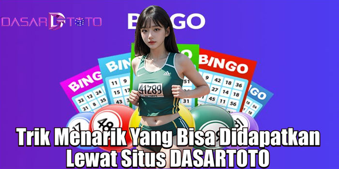 Trik Menarik Yang Bisa Didapatkan Lewat Situs DASARTOTO